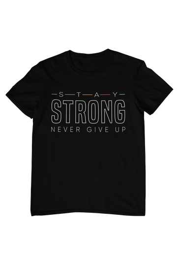 Stay Strong Never Give Up Quote T-Shirt