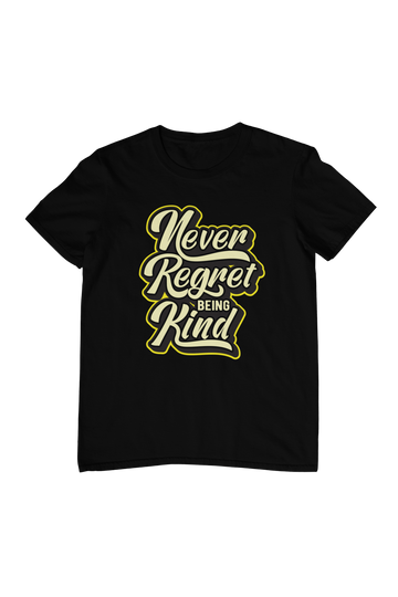 Never Regret Being Kind Quote T-Shirt