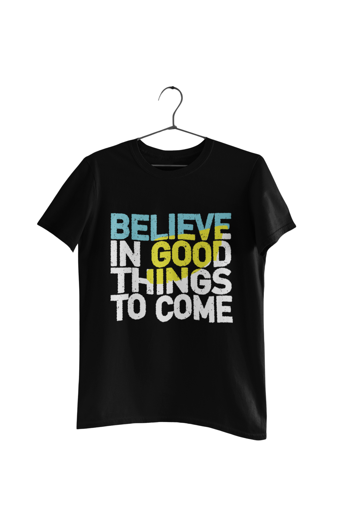 Belive in Good Things To Come Quote T-Shirt